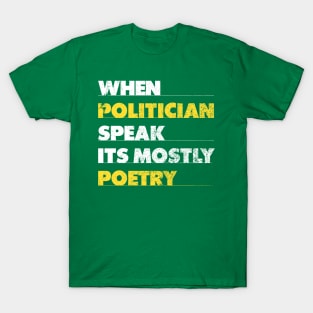 When Politician Speak It Is Mostly Poetry T-Shirt